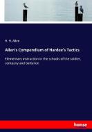 Allen's Compendium of Hardee's Tactics di H. H. Allen edito da hansebooks
