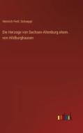 Die Herzoge von Sachsen-Altenburg ehem. von Hildburghausen di Heinrich Ferd. Schoeppl edito da Outlook Verlag