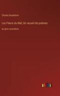 Les Fleurs du Mal; Un recueil de poèmes di Charles Baudelaire edito da Outlook Verlag