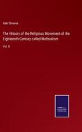 The History of the Religious Movement of the Eighteenth Century called Methodism di Abel Stevens edito da Salzwasser-Verlag