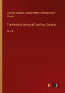 The Poetical Works of Geoffrey Chaucer di Geoffrey Chaucer, Richard Morris, Nicholas Harris Nicolas edito da Outlook Verlag