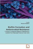 Biofilm Formation and Antimicrobial Resistance di Yue Qu, Margaret Deighton edito da VDM Verlag