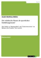 Der städtische Raum als sportlicher Entfaltungsraum? di André Matthias Müller edito da GRIN Publishing