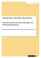 Aktuelle Trends und Entwicklungen im Wissensmanagement di Alexander Berke, Tobias Reiert, Nicole Schirmer edito da GRIN Publishing