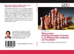 Discursos Institucionales Frente a la Migración Cubana en Ecuador di Alex Valle Franco edito da EAE