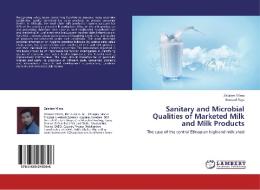 Sanitary and Microbial Qualities of Marketed Milk and Milk Products di Zelalem Yilma, Bernard Faye edito da LAP Lambert Academic Publishing