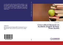 Cross-cultural Research on Academic English Writing: Three Studies di Lianhong Gao edito da LAP Lambert Academic Publishing