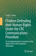 Children Defending their Human Rights Under the CRC Communications Procedure di Sonja C. Grover edito da Springer Berlin Heidelberg