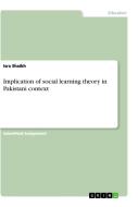 Implication of social learning theory in Pakistani context di Isra Shaikh edito da GRIN Verlag