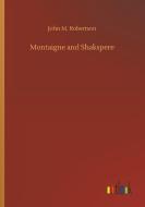 Montaigne and Shakspere di John M. Robertson edito da Outlook Verlag