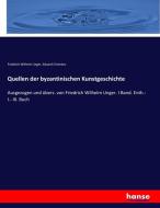 Quellen der byzantinischen Kunstgeschichte di Friedrich Wilhelm Unger, Eduard Chmelarz edito da hansebooks