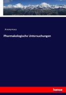 Pharmakologische Untersuchungen di Anonymous edito da hansebooks