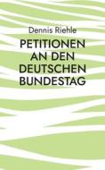 Petitionen an den Deutschen Bundestag di Dennis Riehle edito da Books on Demand