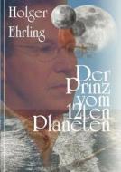 Der Prinz Vom 12ten Planeten di Holger Ehrling edito da Books On Demand