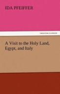 A Visit to the Holy Land, Egypt, and Italy di Ida Pfeiffer edito da tredition GmbH