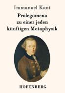 Prolegomena zu einer jeden künftigen Metaphysik di Immanuel Kant edito da Hofenberg