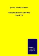Geschichte der Chemie di Johann Friedrich Gmelin edito da TP Verone Publishing