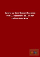 Gesetz zu dem Übereinkommen vom 2. Dezember 1972 über sichere Container di Ohne Autor edito da Outlook Verlag