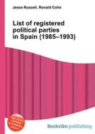 List Of Registered Political Parties In Spain (1985-1993) edito da Book On Demand Ltd.