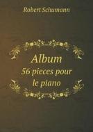 Album 56 Pieces Pour Le Piano di Robert Schumann edito da Book On Demand Ltd.