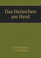 Das Heimchen Am Herd di Carl Goldmark, A M Willner edito da Book On Demand Ltd.