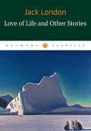 Love of Life and Other Stories di Jack London edito da Book on Demand Ltd.