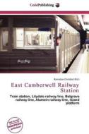 East Camberwell Railway Station edito da Cede Publishing