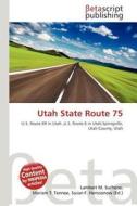 Utah State Route 75 edito da Betascript Publishing