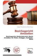 Bezirksgericht Amstetten edito da Betascript Publishing