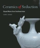 Ceramics of Seduction: Glazed Wares from South East Asia di Francisco Capelo, Dawn Rooney edito da River Books