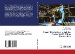 Energy Dissipation in WC-Co Coated A356.2/RHA Composites di N Tulasi Radha, D Siva Prasad, T Venkata Deepthi edito da LAP LAMBERT Academic Publishing