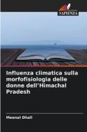 Influenza climatica sulla morfofisiologia delle donne dell'Himachal Pradesh di Meenal Dhall edito da Edizioni Sapienza