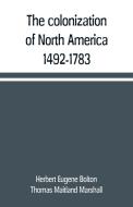 The colonization of North America, 1492-1783 di Herbert Eugene Bolton, Thomas Maitland Marshall edito da Alpha Editions