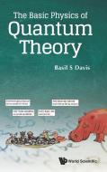The Basic Physics of Quantum Theory di Basil S Davis edito da WSPC