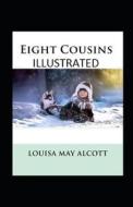Eight Cousins Illustrated di Louisa May Alcott edito da Independently Published