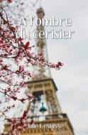 A L'ombre Du Cerisier di Lesuisse Julie Lesuisse edito da Independently Published