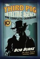 The Third Pig Detective Agency: The Complete Casebook di Bob Burke edito da HarperCollins Publishers