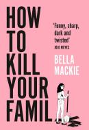 How To Kill Your Family di Bella Mackie edito da Harpercollins Publishers
