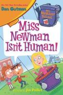 Miss Newman Isn't Human! di Dan Gutman edito da HARPERCOLLINS