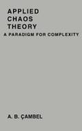 Applied Chaos Theory: A Paradigm for Complexity di Ali Bulent Cambel edito da ELSEVIER