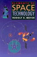 Elements Of Space Technology di Rudolph Meyer edito da Elsevier Science Publishing Co Inc