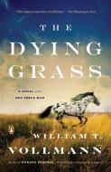 The Dying Grass: A Novel of the Nez Perce War di William T. Vollmann edito da PENGUIN GROUP