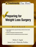 Preparing for Weight Loss Surgery di Robin F. (Associate Clinical Professor Apple edito da Oxford University Press Inc