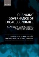 Changing Governance of Local Economies: Responses of European Local Production Systems di Colin Crouch, Patrick Le Gales, Carlo Trigilia edito da OXFORD UNIV PR