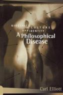 A Philosophical Disease di Carl Elliott edito da Routledge