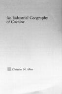An Industrial Geography of Cocaine di Christian M. Allen edito da Routledge