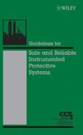 Guidelines for Safe and Reliable Instrumented Protective Systems di CCPS (Center for Chemical Process Safety) edito da Wiley-Blackwell