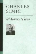 Simic, C:  Memory Piano di Charles Simic edito da University of Michigan Press