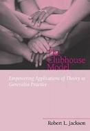 The Clubhouse Model: Empowering Applications of Theory to Generalist Practice di Robert L. Jackson edito da Cengage Learning