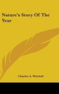 Nature's Story Of The Year di CHARLES A. WITCHELL edito da Kessinger Publishing